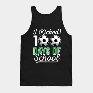 I Kicked 100 Days Of School Soccer Sports Gift Tank Top